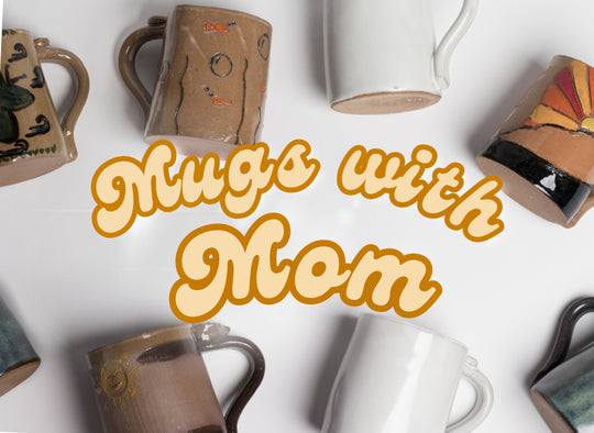"Mugs with Mom" Workshop - Saturday, May 17